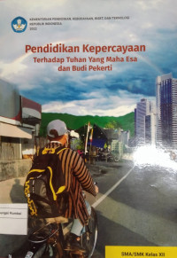 Pendidikan kepercayaan terhadap Tuhan yang maha Esa dan budi pekerti XII